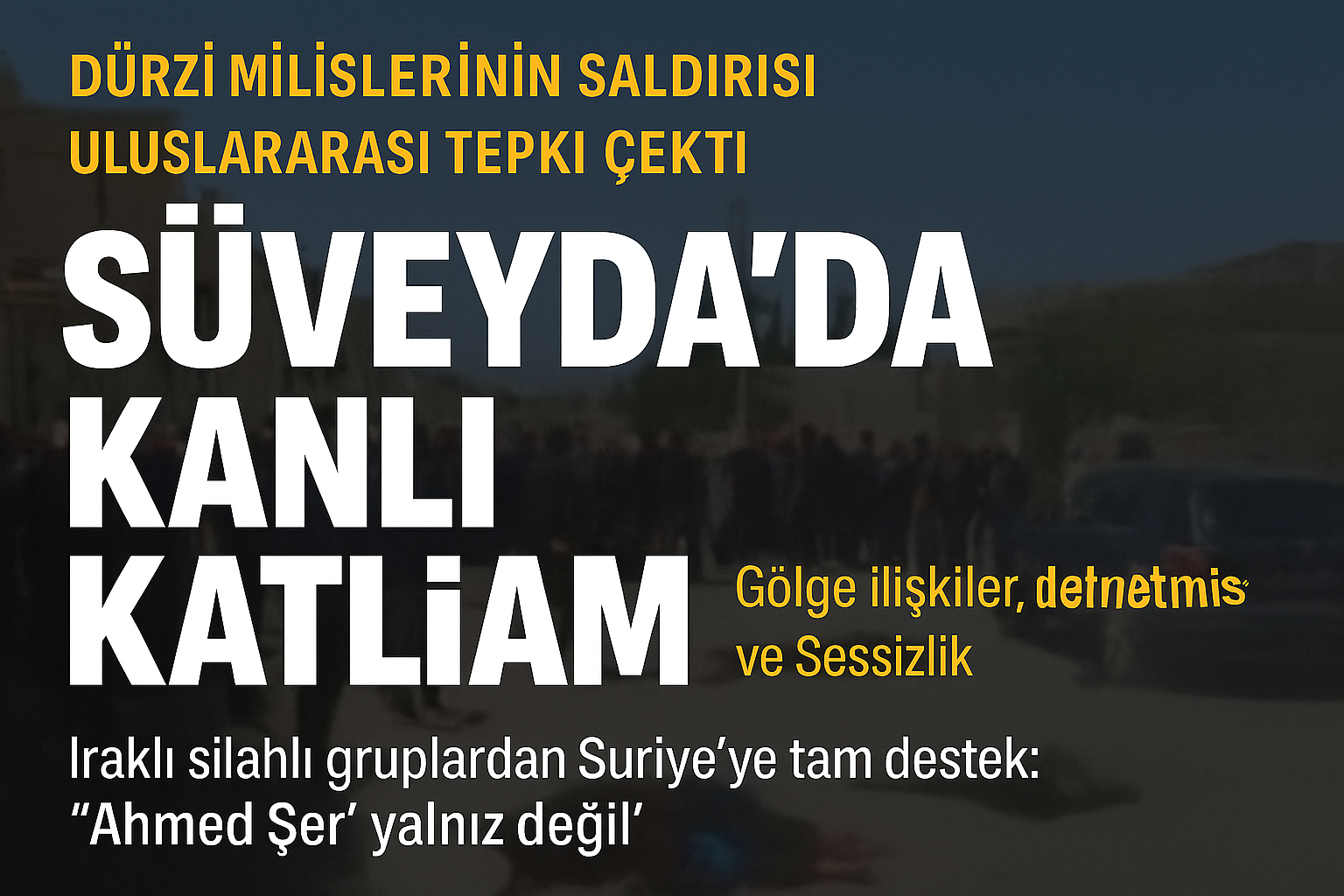 Süveyda’da Mezhep Katliamı: Sessiz Kalan Dünya, Vahşete Ortak Oluyor!