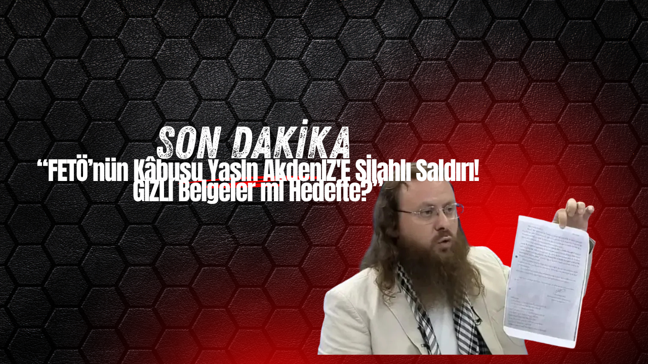 Süleyman Yasin Akdeniz’e Kurşun! FETÖ’nün Kara Kutusu Belgeler mi Ortaya Çıkıyor?